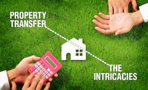 Property Transfer – the Intricacies