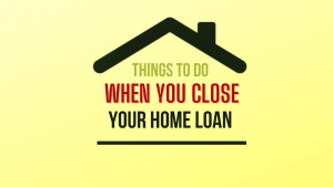 Things to do when you close your home loan